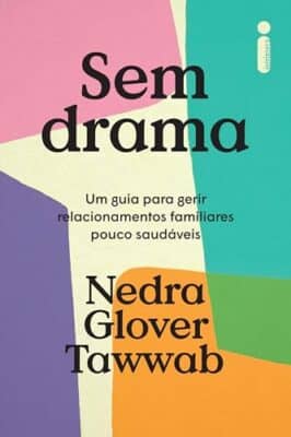 Sem drama: Um guia para gerir relacionamentos familiares pouco saudáveis