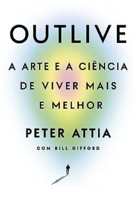 Livro: Outlive - A Arte e a Ciência de Viver Mais e Melhor